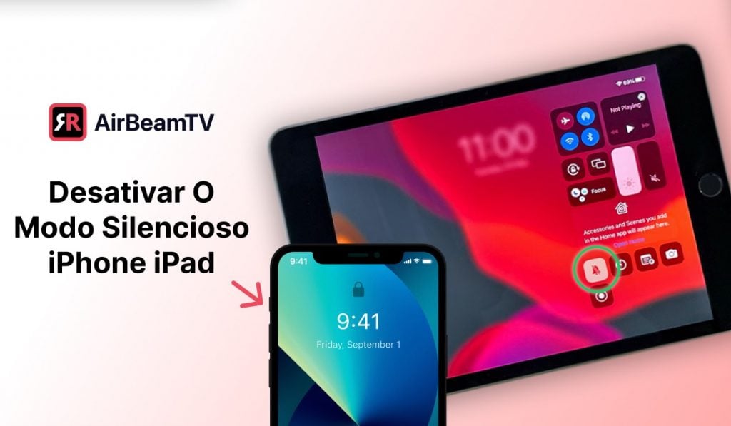 um iphone e ipad, ambos com o seu ecrã inicial ligado. há uma seta apontando para o canto superior esquerdo do iPhone, marcando o botão do modo silencioso. O cabeçalho no lado esquerdo da imagem diz: Desligar o modo silencioso - iPhone e iPad e um logótipo AirBeamTV