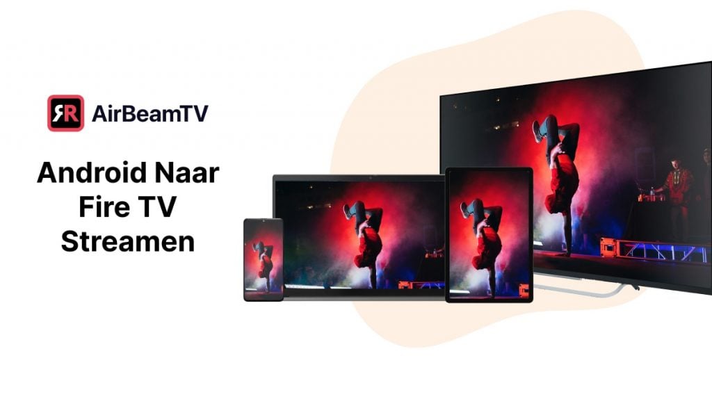 vier apparaten - een smartphone, een laptop, een tablet en een Smart TV die een beeld tonen van een persoon die breakdanceert op een podium. Op de achtergrond staat een DJ achter een DJ-desk op een standaard. Het podium is verlicht met rood licht. De kop links zegt: "Android Naar Fire TV Streamen" en er staat een AirBeamTV-logo boven.