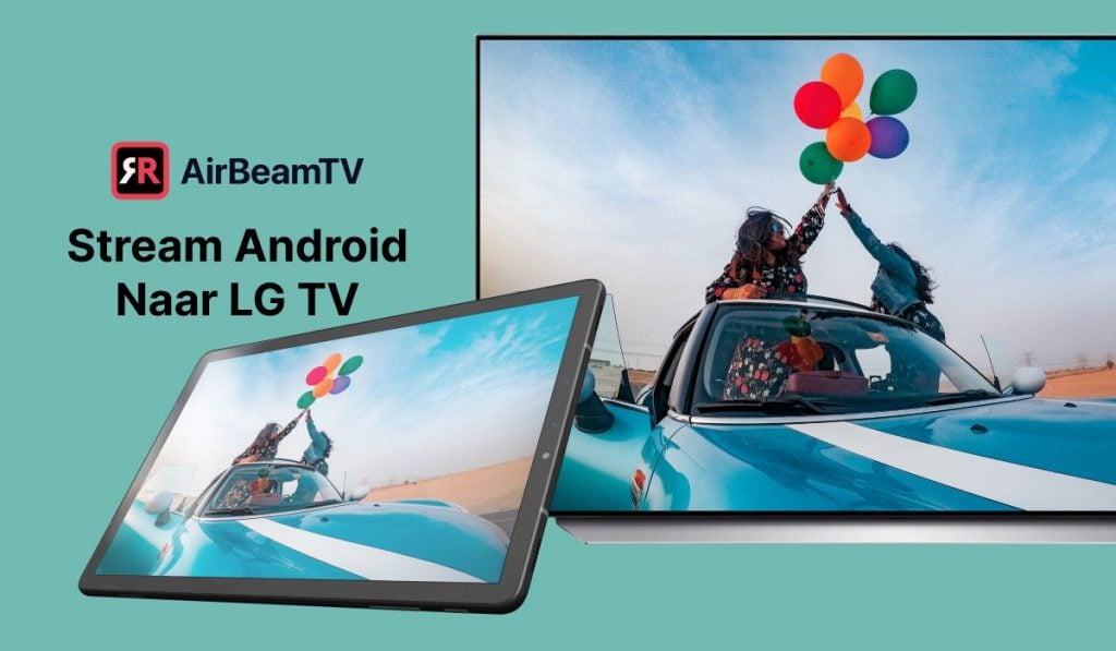 Een Smart TV en een tablet met hetzelfde beeld van twee vrouwen in een cabriolet met een bos ballonnen. Er is een slogan "Stream Android Naar LG TV" en een AirBeamTV logo aan de linkerkant van het beeld.