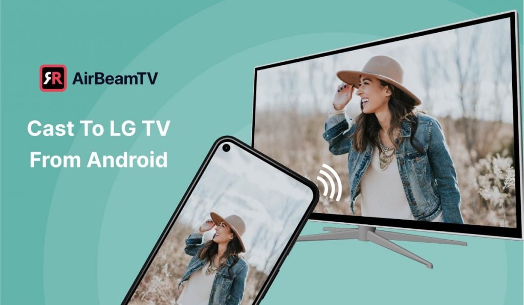 A Featured Image showing an Android smartphone and an LG Smart TV. The smartphone is casting an image of a woman in a beige hat and denim jacket around some sandy dunes and beach foliage. The slogan on the left says "Cast To LG TV From Android" and there is an AirBeamTV logo above it.