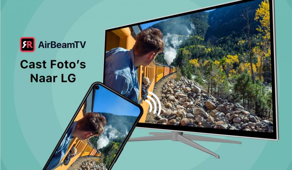 een smartphone die een beeld spiegelt van een trein die door een berglandschap rijdt. Twee mensen in de trein steken hun hoofd uit de treinramen. Er is een slogan "Cast Foto's Naar LG" en een AirBeamTV logo aan de linkerkant van het beeld.
