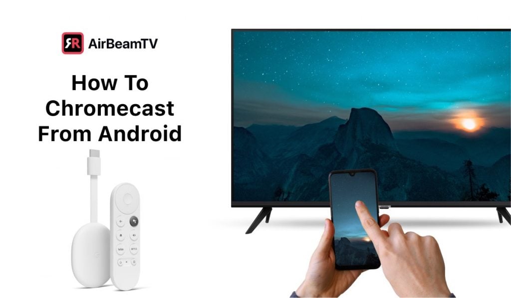 A featured image with a Chromecast device, a Chromecast remote, a hand holding a smartphone and a Smart TV. The smartphone and the Smart TV are displaying the same image of sunset in the mountains. The header says: "How to Chromecast from Android" and there is an AirBeamTV logo above it.
