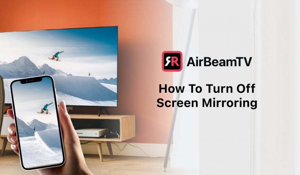A featured image with a hand holding a smartphone and a Smart TV. Both devices display the same image of a person performing a snowboard jump in a snowy landscape. The header on the right side of the image says: "How To Turn Off Screen Mirroring" and there's an AirBeamTV logo above it.