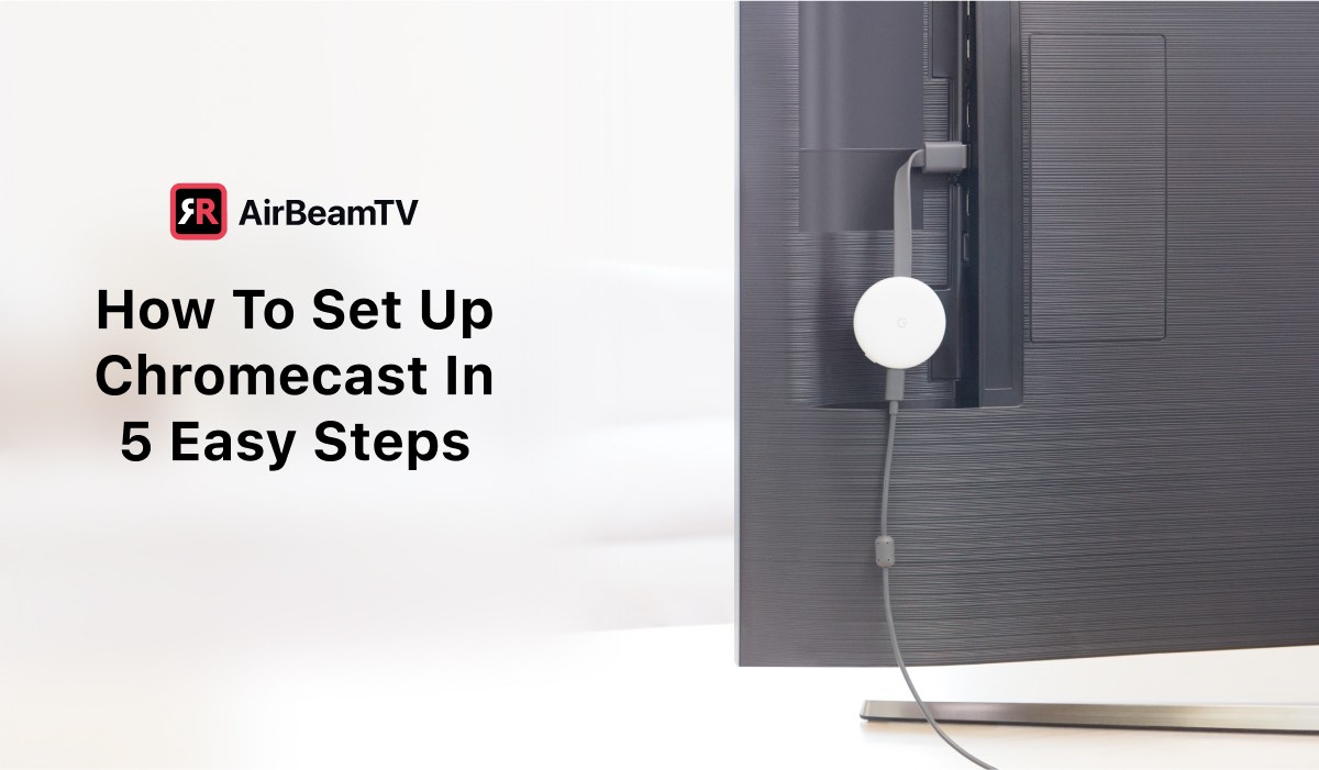 bunke Unravel nylon How To Set Up Chromecast In 5 Simple Steps | AirBeamTV