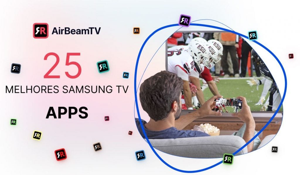 imagem em destaque mostrando uma pessoa a espelhar um jogo de futebol à Samsung Smart TV com texto à esquerda dizendo "25 Melhores Samsung TV Apps" com o logótipo AirBeamTv acima