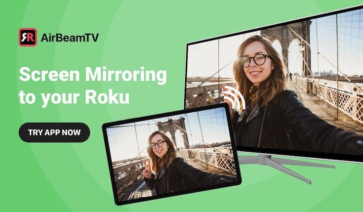 A banner showing two devices - a tablet and a smart TV showing the same picture of a woman standing in front of a bridge. The slogan on the left says: Screen Mirroring to Your Roku with an AirBeamTV logo above it and a button below it